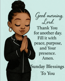a cartoon of a girl praying with the words " good morning lord thank you for another day fill it with peace purpose and your presence "