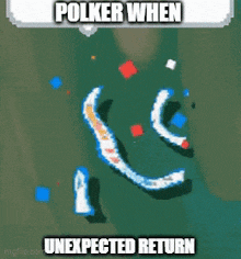 a screenshot of a video game with the words polker when unexpected return written on it