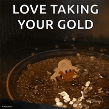 a cartoon character is standing in a pile of gold coins and says love taking your gold .
