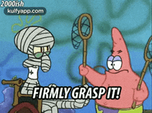 squidward and patrick from spongebob squarepants holding fishing nets and saying firmly grasp it