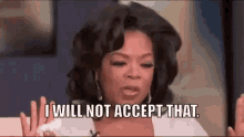 Oprah I Will Not Accept That GIF - Oprah I Will Not Accept That GIFs