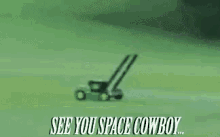 See You Space Cowboy GIF - See You Space Cowboy GIFs