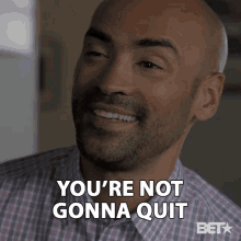 Youre Not Gonna Quit Chuck GIF - Youre Not Gonna Quit Chuck Jevon Mcferrin GIFs