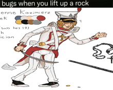 a drawing of a man holding a sword with the words " bugs when you lift up a rock " at the top