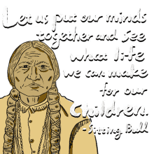 sitting bull let us put our mind together and see what life we can make for our children indigenous peoples day happy indigenous peoples day