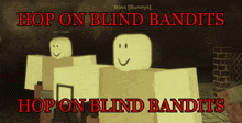 a poster that says hop on blind bandits hop on blind bandits on it
