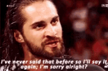 a man with a beard is talking to someone and says i 've never said that before so i 'll say it