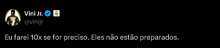 a tweet from vini jr. says " eu farei 10x se for preciso eles nao estão preparados "