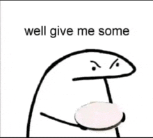a cartoon character is holding a white circle and says `` well give me some '' .