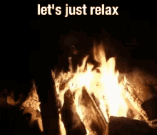 Lets Just Relax Fire GIF - Lets Just Relax Relax Fire GIFs