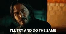 Ill Try And Do The Same Keanu Reeves GIF - Ill Try And Do The Same Keanu Reeves John Wick GIFs