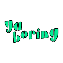 boring lame youre boring green letters