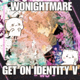 a picture of a girl with the words wonightmare get on identity v