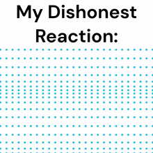 My Dishonest Reaction Is Blue Dots Running Away GIF