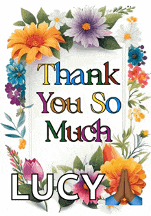 a sign that says thank you so much lucy is surrounded by colorful flowers