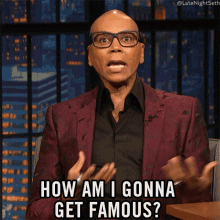 how am i gonna get famous rupaul late night with seth meyers i want to be famous how do i get famous