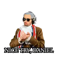 a man wearing a wig and sunglasses is clapping with the words nice try daniel behind him