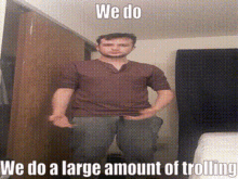 We Do A Little Trolling We Do A Large Amount Of Trolling GIF