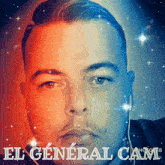 a man 's face is shown with the words el general cam below him
