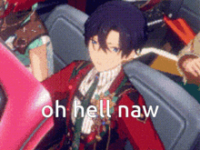 a man in a red suit and tie is sitting in a car with the words oh hell naw written below him .