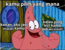 a cartoon of patrick star with the words kamu pilih yang mana above him