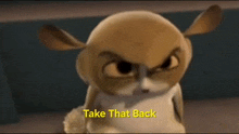 a cartoon character with the words take that back written on the bottom