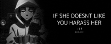 a black and white image of a person holding a pile of money with the words if she does nt like you harass her