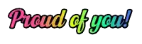 a colorful sign that says proud of you on it