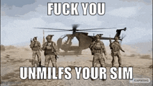 a group of soldiers standing in front of a helicopter with the words fuck you unmilfs your sim