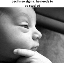 a black and white photo of a baby with the words osci is so sigma he needs to be studied