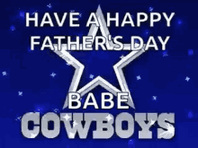star cowboys happy fathers day babe