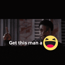 a man with a smiley face and the words " get this man a "