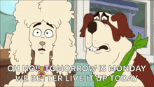 a couple of cartoon dogs standing next to each other with the words oh no tomorrow is monday we better live it up today