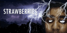 a picture of a person with lightning and the words strawberries