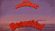 Good Morning Good Morning Beautiful GIF - Good Morning Good Morning Beautiful GIFs