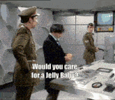 a man in a military uniform says " would you care for a jelly baby " to another man