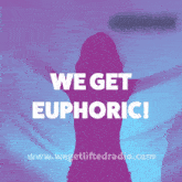a poster that says we get euphoric with a woman in the background