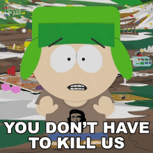 You Dont Have To Kill Us Kyle Broflovski GIF - You Dont Have To Kill Us Kyle Broflovski South Park GIFs