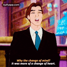 a man in a suit and tie is singing why the change of mind ? it was more of a change of heart