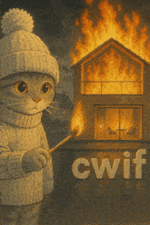 a cat in a sweater is holding a match in front of a burning house and the word cwif