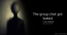 a silhouette of a person with the words " the group chat got leaked " below it