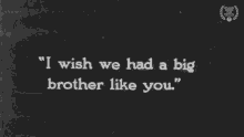 i wish we had a big brother like you broken barriers i wish our big brother was like yours we want to have a big brother like yours ajff