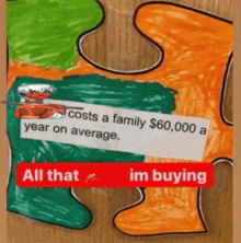 a child 's drawing of a puzzle piece with the words costs a family $ 60,000 a year on average written on it