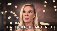 That Could Get Me Fired For Real The Story Of Reality Tv GIF - That Could Get Me Fired For Real The Story Of Reality Tv The Real Housewives Of New York City GIFs