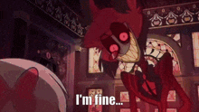 a cartoon character is saying i 'm fine in a room .