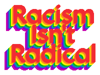 a sign that says racism is n't radical