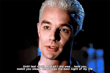 a spike from buffy the vampire slayer says until last night and all i did was hold you watch you sleep