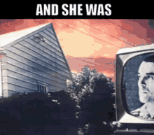 a picture of a house and a television with the words " and she was "