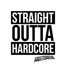 straight outta hardcore hardcore happy hardcore uk hardcore contagious records
