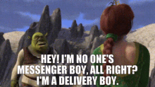 shrek hey im no ones messenger boy all right im a delivery boy delivery boy